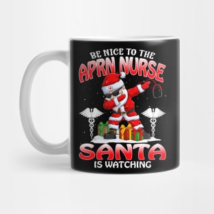 Be Nice To The Aprn Nurse Santa is Watching Mug